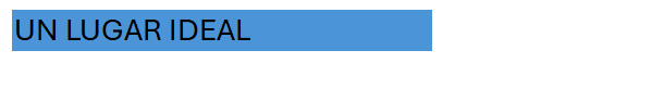 Cuadro de texto: UN LUGAR IDEAL